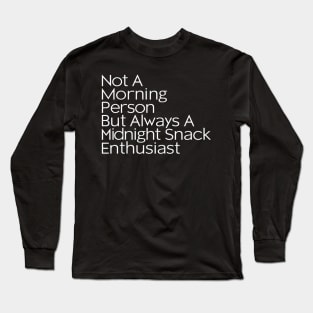 Not a morning person, but always a midnight snack enthusiast Long Sleeve T-Shirt